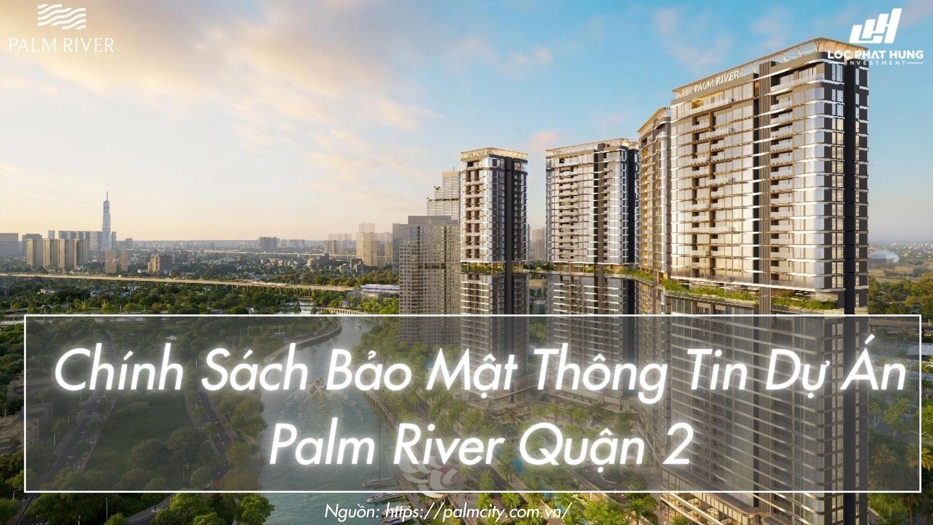 Chính Sách Bảo Mật Thông Tin Dự Án Căn Hộ Palm River Quận 2